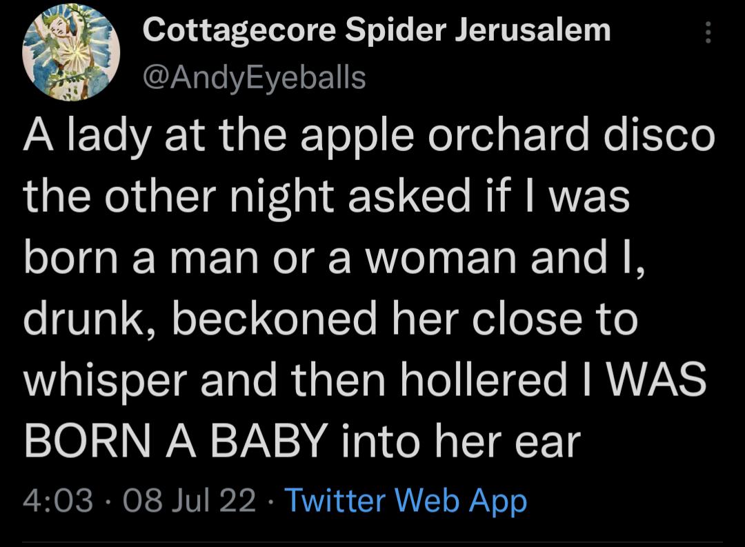 Q 1R EF LLL TR I LT EE T I SVELET AN E T 1 R alReTol o Nol el g ET e Ko loTe the other night asked if was born a man or a woman and I drunk beckoned her close to I ofTarTale RUaTTa W aTo STCTe RNVANS BORN A BABY into her ear 403 08 Jul 22 Twitter Web App