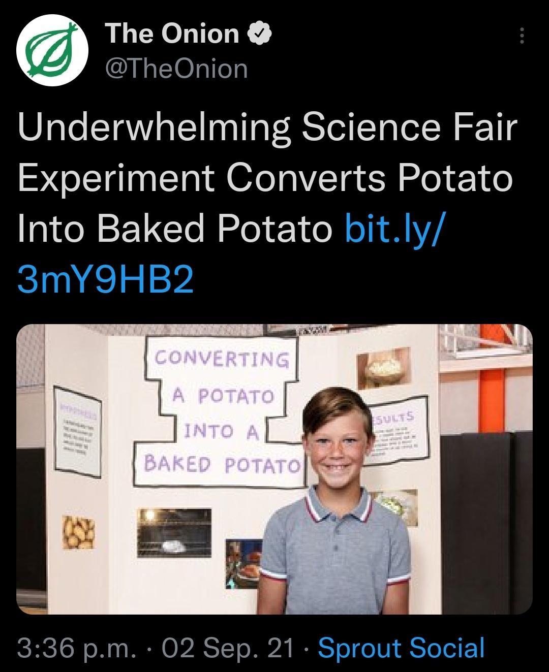 The Onion I Nl101s1le3 Underwhelming Science Fair Experiment Converts Potato Into Baked Potato bitly 3mY9HB2 CRCTSN N 1 RN O P AST To N4 IR ST o e 1V STo oI 1
