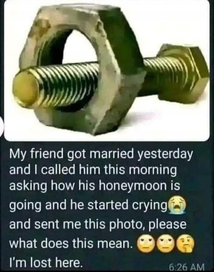 My friend got married yesterday and I called him this morning asking how his honeymoon is going and he started crying and sent me this photo, please what does this mean. I'm lost here.