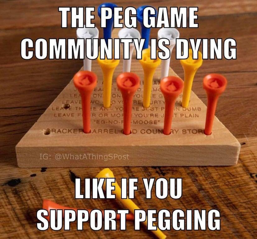 THE PEG GAME COMMUNITVISTOYING u _s LIKBAE YOU SUPPORT PEGGING