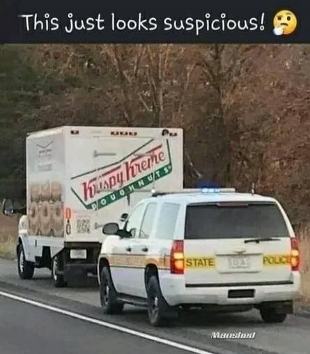 This just looks suspicious! 🤔
Krispy Kreme Doughnuts (truck logo)
STATE POLICE