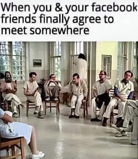 When you & your facebook friends finally agree to meet somewhere