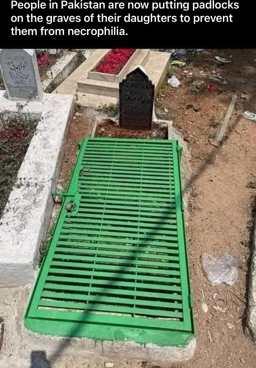 People in Pakistan are now putting padiocks on the graves of their daughters to prevent them from necrophilia