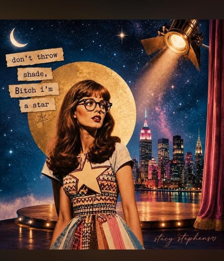 don't throw shade, Bitch i'm a star. stacy stephens♡