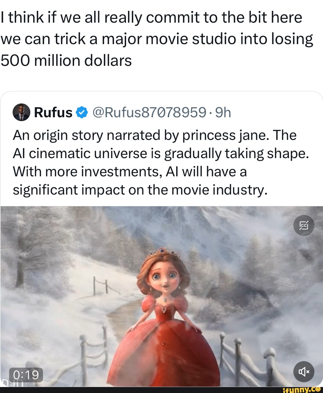 I think if we all really commit to the bit here we can trick a major movie studio into losing 500 million dollars Rufus Rufus87078959 9h An origin story narrated by princess jane The Al cinematic universe is gradually taking shape With more investments Al will have a significant impact on the movie industry