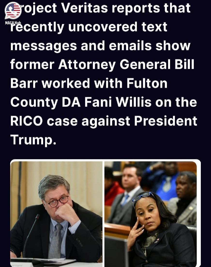Project Veritas reports that recently uncovered text messages and emails show former Attorney General Bill Barr worked with Fulton County DA Fani Willis on the RICO case against President Trump.