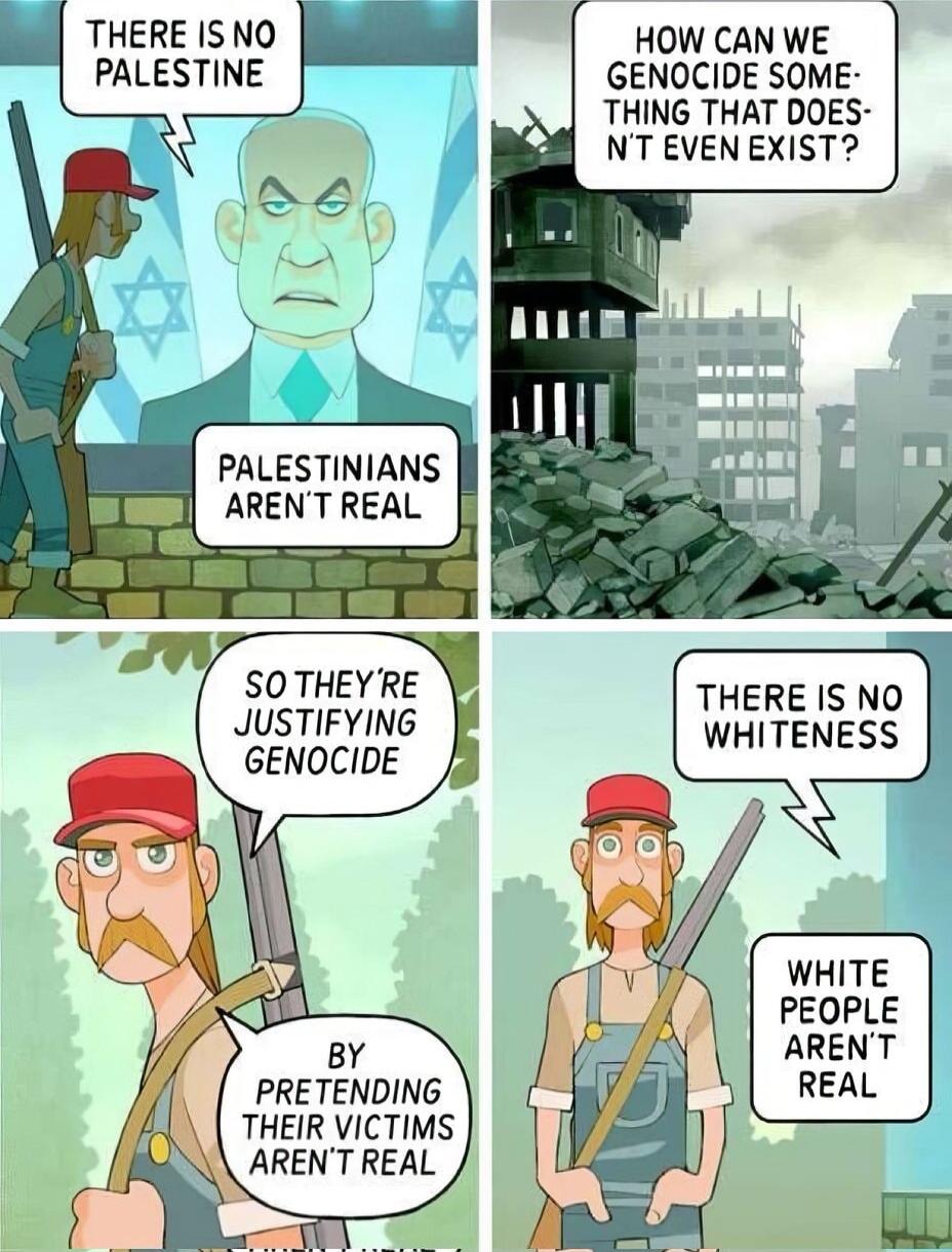 HOW CAN WE GENOCIDE SOME THING THAT DOES NTEVEN EXIST THERE ISNO PALESTINE SO THEYRE JUSTIFYING GENOCIDE PRETENDING THEIR VICTIMS