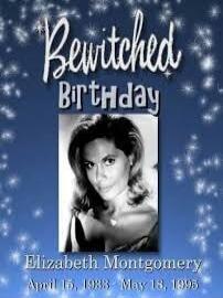 Bewitched Birthday Elizabeth Montgomery April 15, 1951 - May 18, 1995