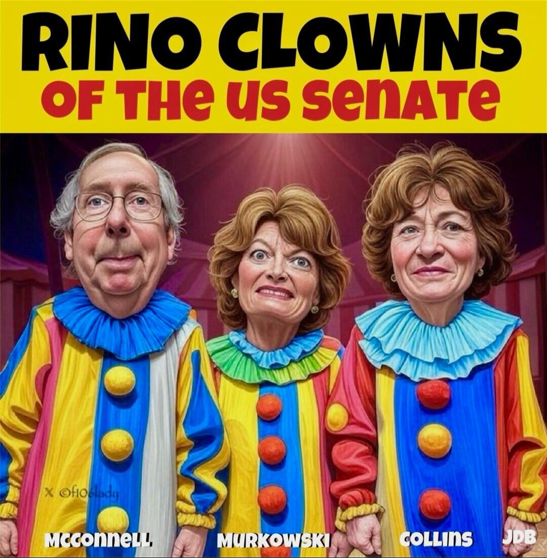 RINO CLOWNS OF THE US SENATE
MCCONNELL   MURKOWSKI   COLLINS