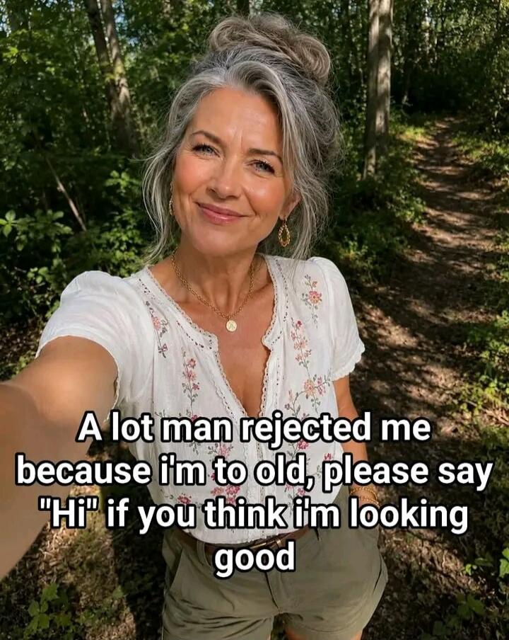 A lot man rejected me because I'm to old, please say 