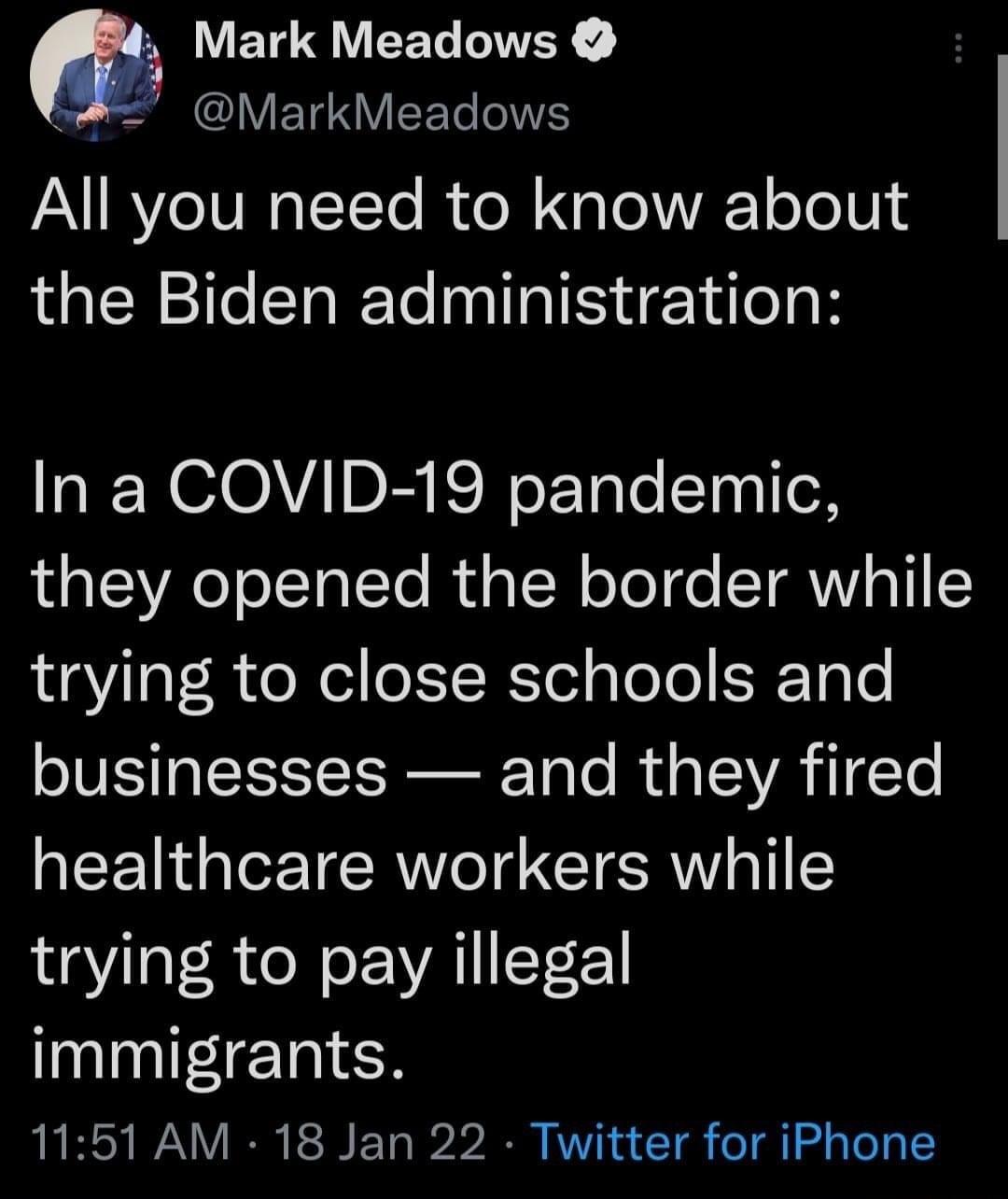 3 VEVQVEET WEY o UV ETE R Te WS All you need to know about the Biden administration In a COVID 19 pandemic they opened the border while trying to close schools and businesses and they fired healthcare workers while trying to pay illegal immigrants 1151 AM 18 Jan 22 Twitter for iPhone