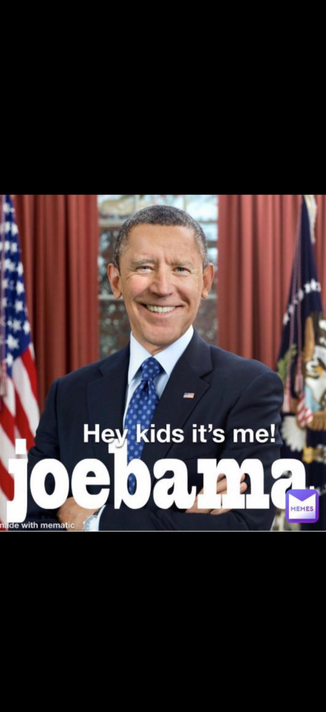 Hey kids it's me! joebama. made with mematic. MEMES