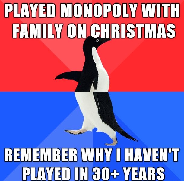 PLAYED MONOPOLY WITH FAMILY ONCHRISTMAS REMEMBER WHY HAVENT PLAYEDINI30 YEARS