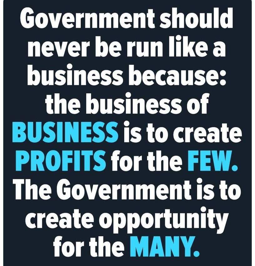 Government should never be runlikea business because U TELES is to create 18113 The Government is to create opportunity for the