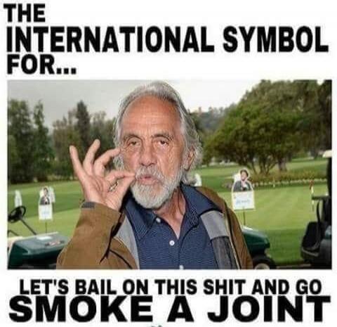 THE INTERNATIONAL SYMBOL FOR... LET'S BAIL ON THIS SHIT AND GO SMOKE A JOINT