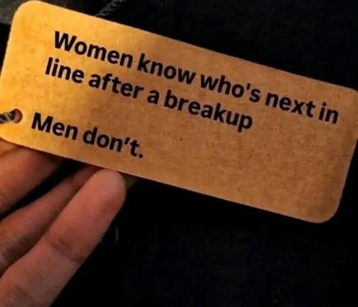 Women know who's next in line after a breakup
Men don't.