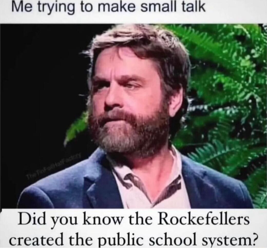 Me trying to make small ta Did you know the Rockcfcllcrs created the public schoo