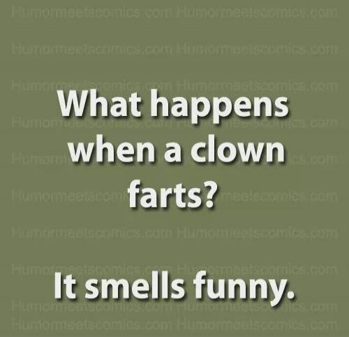 What happens when a clown farts? It smells funny.