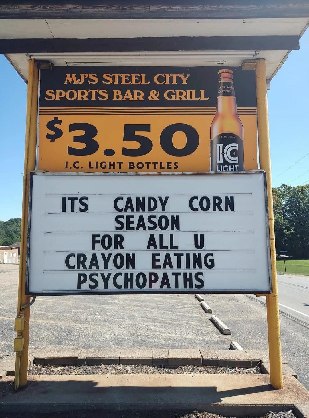 MJ's Steel City Sports Bar & Grill. $3.50 I.C. Light Bottles. It's Candy Corn Season for all you Crayon Eating Psychopaths. Let's Raise Another!