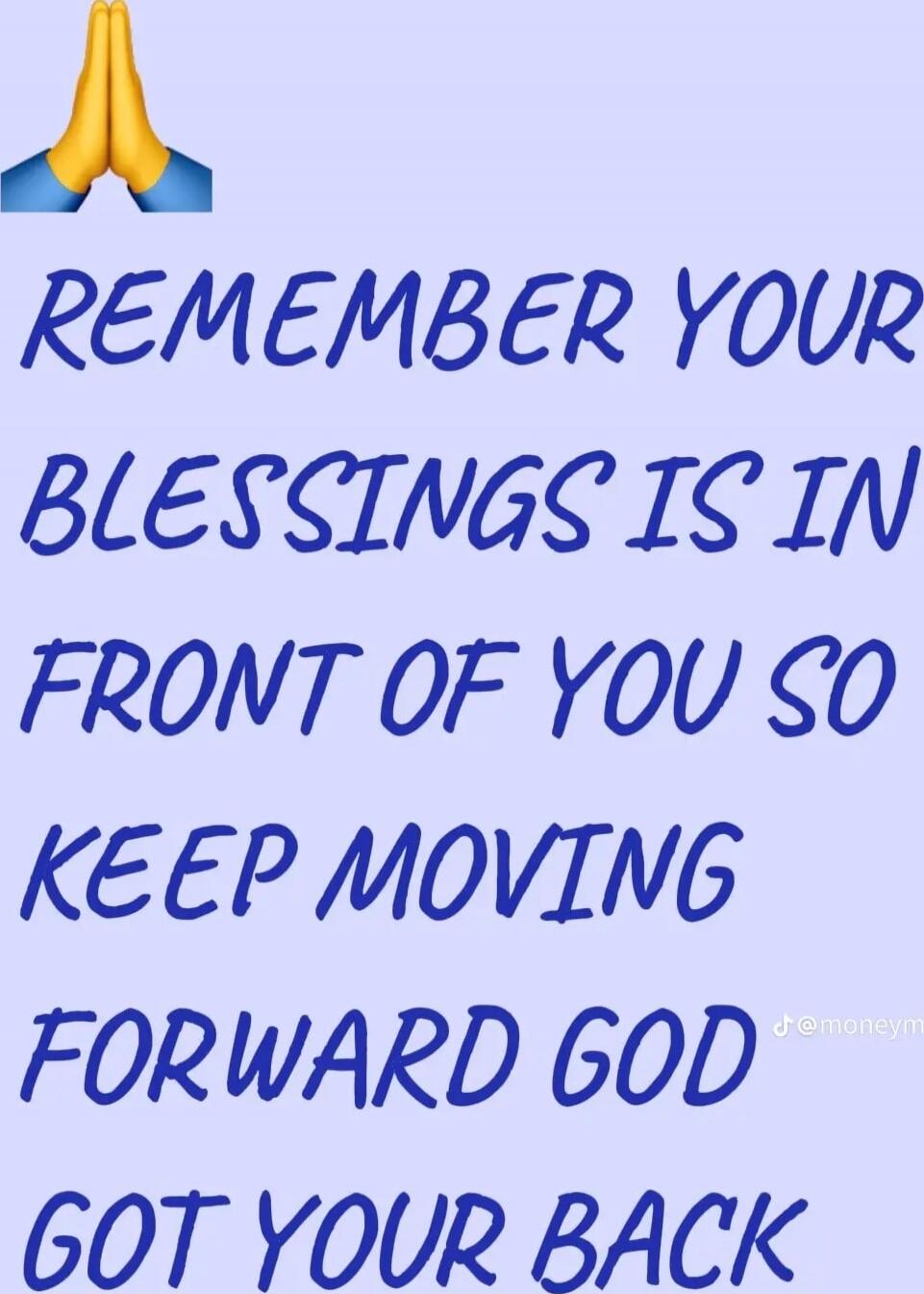 🙏 REMEMBER YOUR BLESSINGS IS IN FRONT OF YOU SO KEEP MOVING FORWARD GOD GOT YOUR BACK