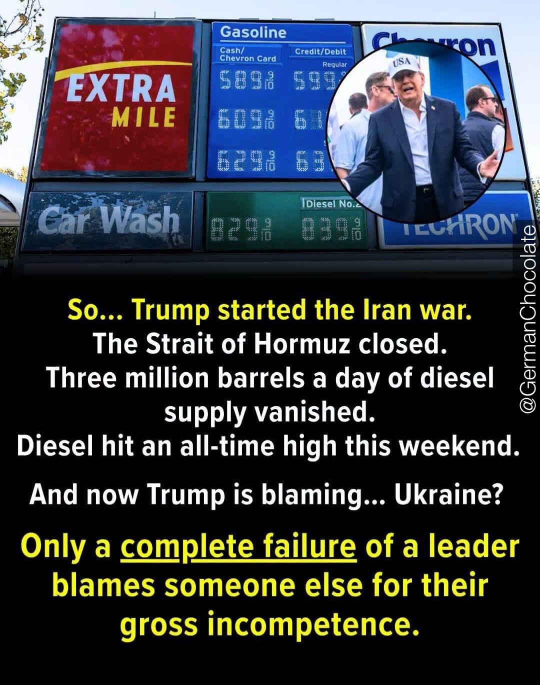 Gasoline Cash/Chevron Card Credit/Debit Regular EXTRA MILE Car Wash Diesel No. 2 Chevron USA So... Trump started the Iran war. The Strait of Hormuz closed. Three million barrels a day of diesel supply vanished. Diesel hit an all-time high this weekend. And now Trump is blaming... Ukraine? Only a complete failure of a leader blames someone else for 