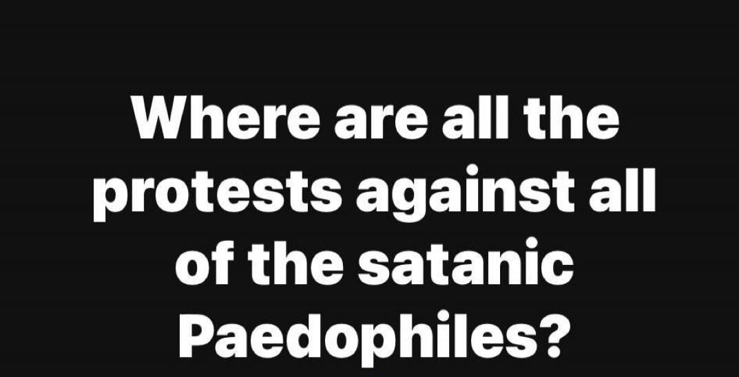 Where are all the protests against all of the satanic Paedophiles?