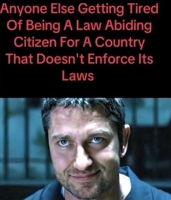Anyone Else Getting Tired Of Being A Law Abiding Citizen For A Country That Doesn't Enforce Its Laws