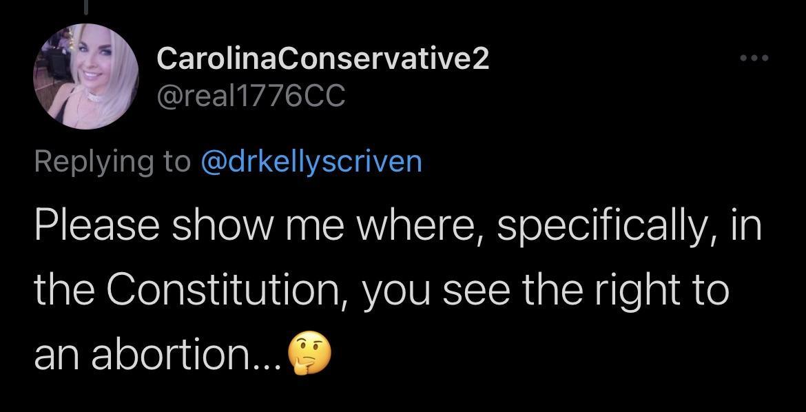 CarolinaConservative2 CICEl oo Replying to drkellyscriven Please show me where specifically in the Constitution you see the right to an abortion