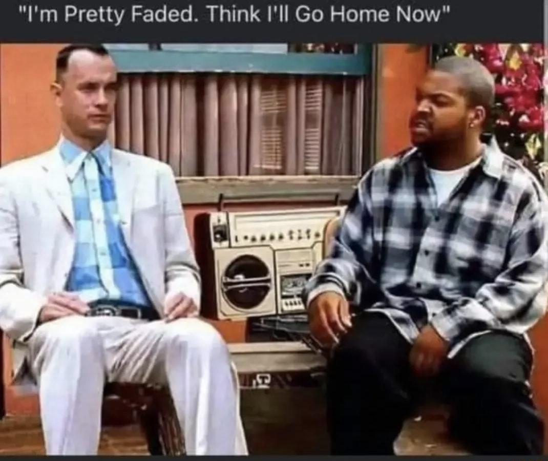 Im Pretty Faded Think Ill Go Home Now