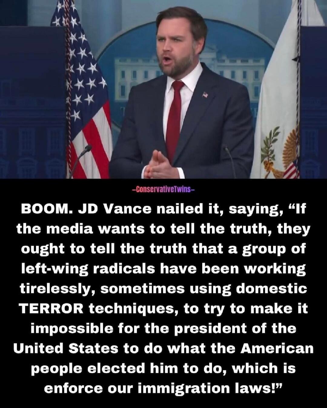 BOOM. JD Vance nailed it, saying, “If the media wants to tell the truth, they ought to tell the truth that a group of left-wing radicals have been working tirelessly, sometimes using domestic TERROR techniques, to try to make it impossible for the president of the United States to do what the American people elected him to do, which is enforce our 