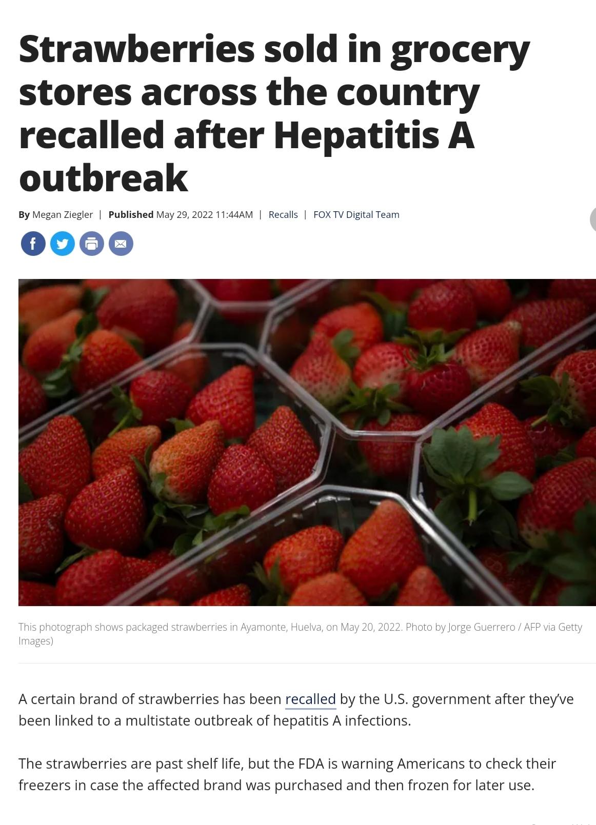 Strawberries sold in grocery stores across the country recalled after Hepatitis A outbreak By Megan Ziegler Published May 29 2022 1144AM Recalls FOX TV Digital Team 0000 A certain brand of strawberries has been recalled by the US government after theyve been linked to a multistate outbreak of hepatitis A infections The strawberries are past shelf life but the FDA is warning Americans to check thei