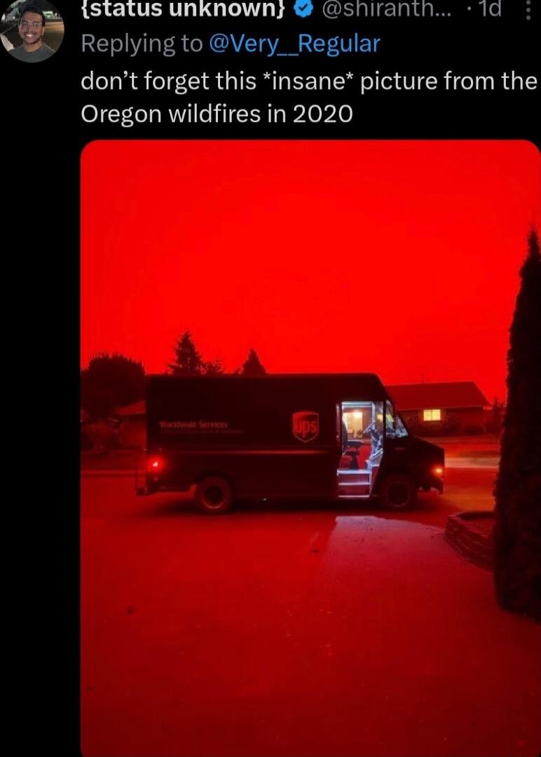 o g 1STATUS UNKNOWN shirantn 1d Replying to Very__Regular dont forget this insane picture from the Oregon wildfires in 2020