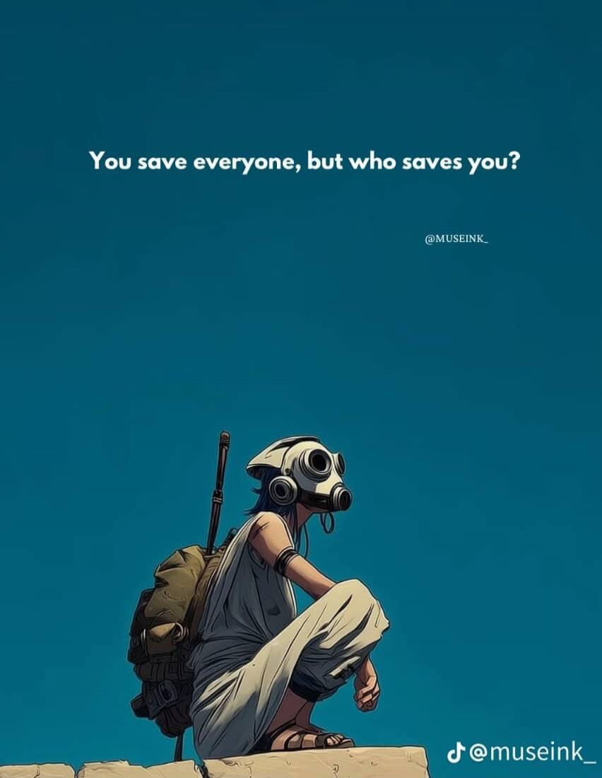 You save everyone, but who saves you?