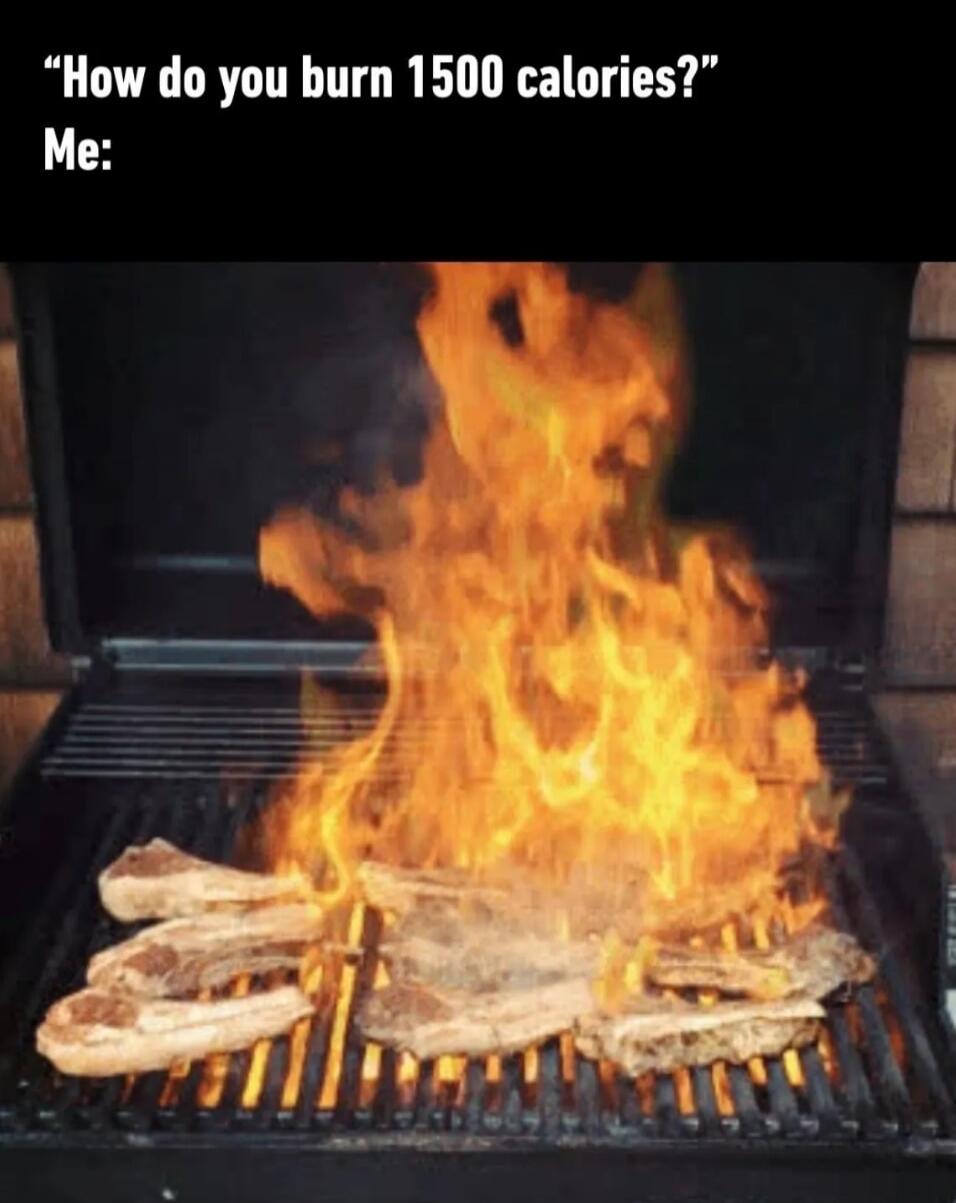 How do you burn 1500 calories? Me: