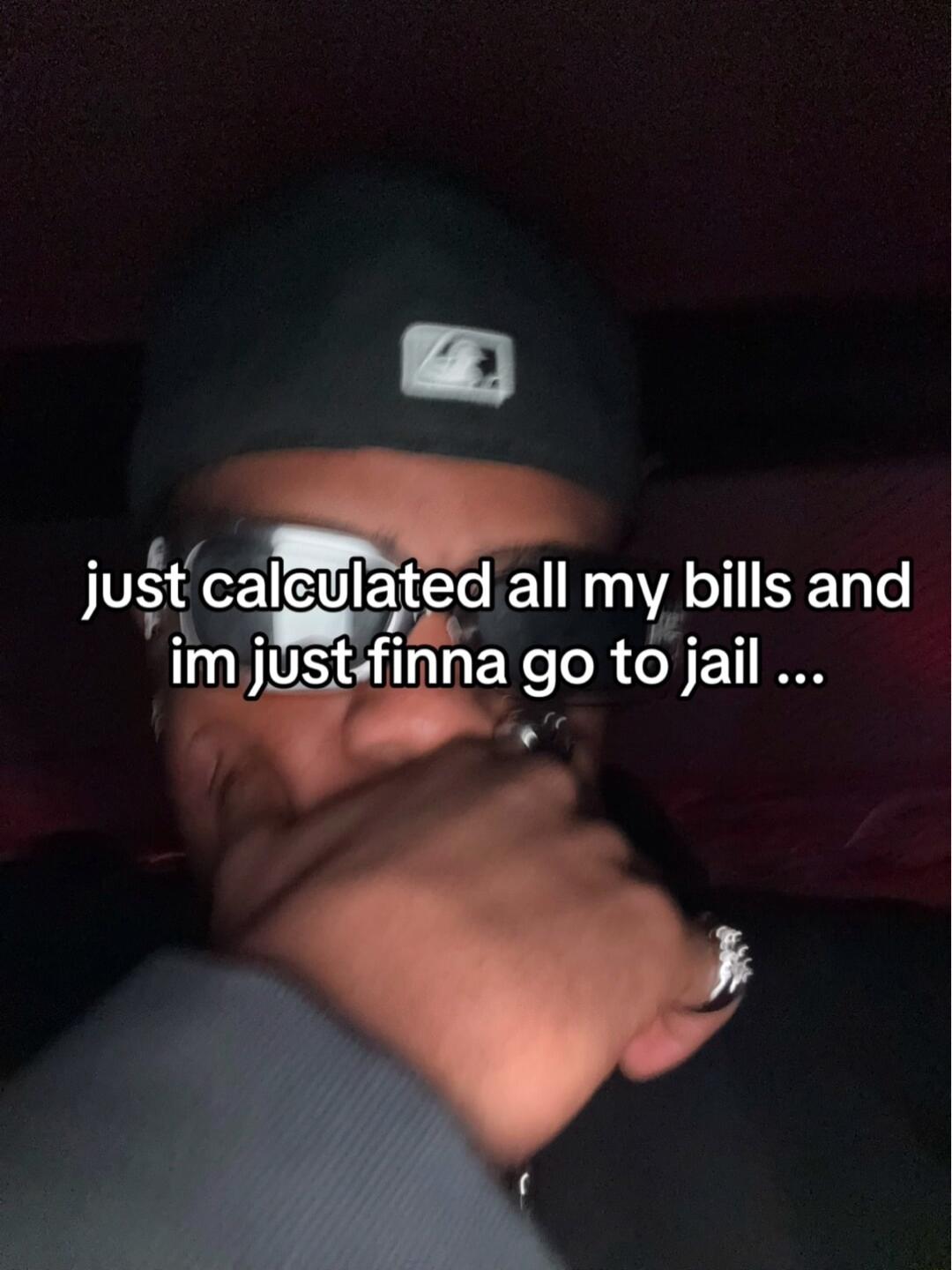 all my bills and go to jail 0