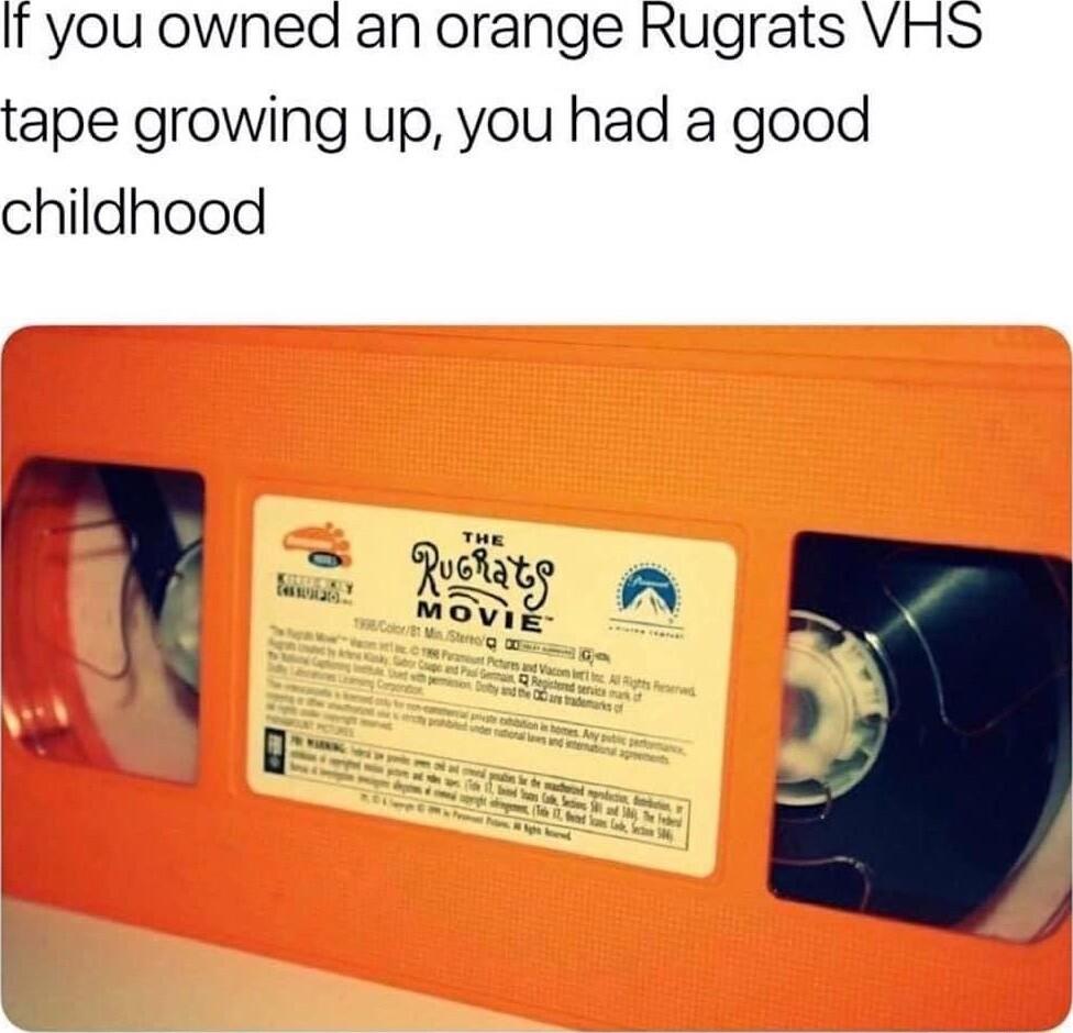 If you owned an orange Rugrats VHS tape growing up you had a good childhood