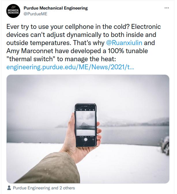 Purdue Mechanical Engineering PurdueME Ever try to use your cellphone in the cold Electronic devices cant adjust dynamically to both inside and outside temperatures Thats why Ruanxiulin and Amy Marconnet have developed a 100 tunable thermal switch to manage the heat engineeringpurdueeduMENews2021t b Purdue Engineering and 2 others