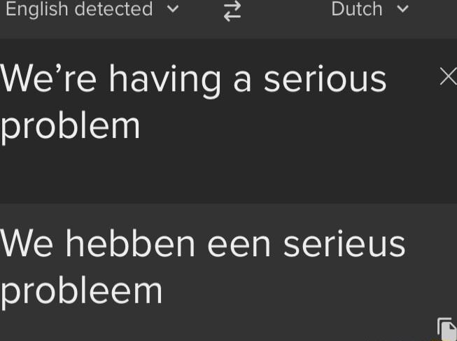 Slely e Cla el g 7 Dutch v Were having a serious sgeogy We hebben een serieus probleem
