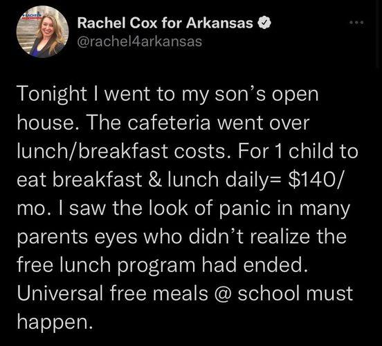 Rachel Cox for Arkansas QIETEEEIZELEES Tonight went to my sons open house The cafeteria went over lunchbreakfast costs For 1 child to eat breakfast lunch daily 140 mo saw the look of panic in many parents eyes who didnt realize the HCEANT el Welele TN ET RTaleTe A Universal free meals school must REToleITo N