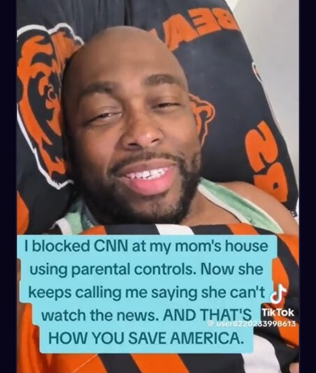 I blocked CNN at my mom's house using parental controls. Now she keeps calling me saying she can't watch the news. AND THAT'S HOW YOU SAVE AMERICA.