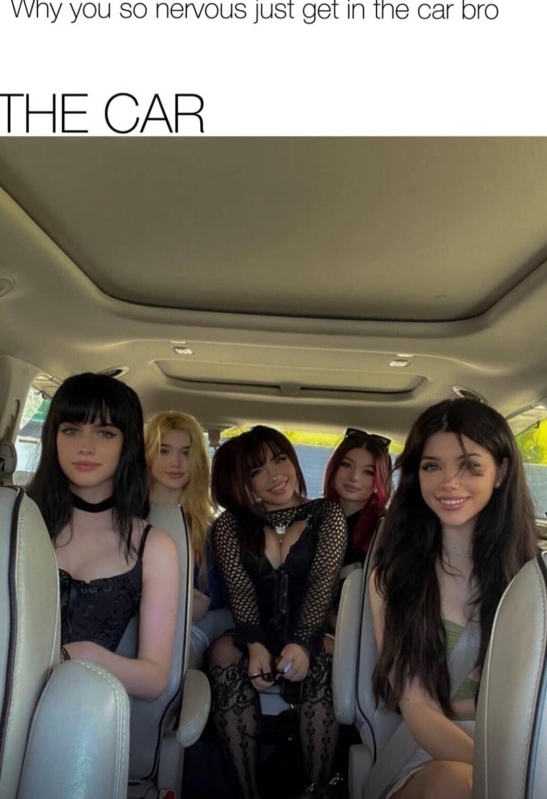 Why you so nervous just get in the car bro THE CAR