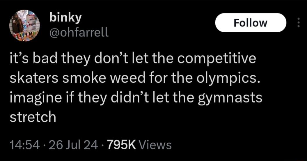 2 binky rolt ohfarel its bad they dont let the competitive skaters smoke weed for the olympics EEGENRGEVE R EI S GG ES S stretch 1454 26 Jul 24 795K Views