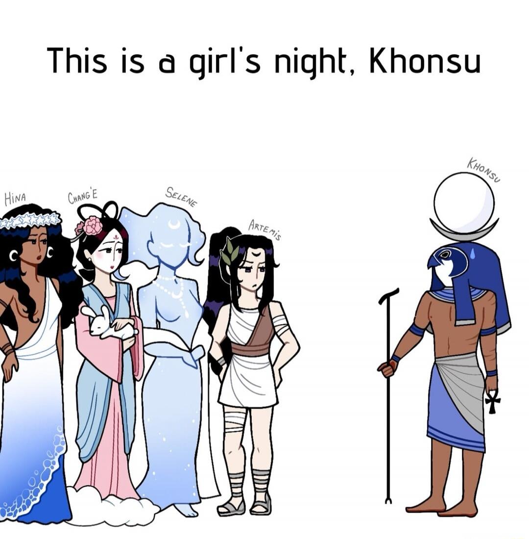 This is a girl's night, Khonsu