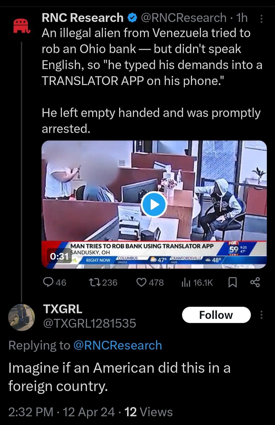 RNC Research RNCResearch 1h Anillegal alien from Venezuela tried to rob an Ohio bank but didnt speak English so he typed his demands into a TRANSLATOR APP on his phone He left empty handed and was promptly arrested Qas M2 Q418 itk hpciin Foll TXGRL1281535 Replying to RNCResearch ER N WA o e Re e R IERTO R foreign country ey RV RE VN1 S b AV