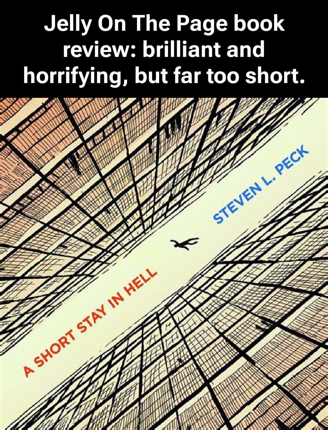 Jelly On The Page book review: brilliant and horrifying, but far too short. A SHORT STAY IN HELL. STEVEN L. PECK.