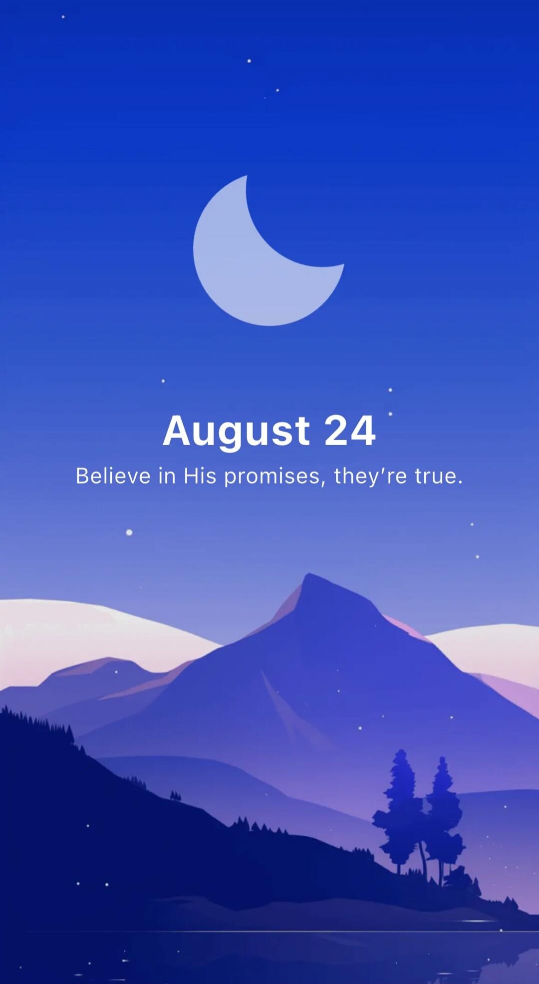 August 24. Believe in His promises, they're true.