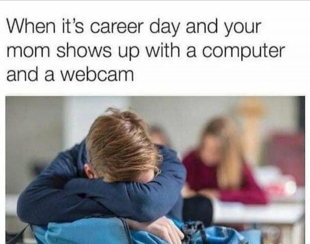 When it's career day and your mom shows up with a computer and a webcam