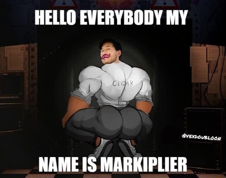 HELLO EVERYBODY MY A 7 N NAME IS MARKIPLIER stxmwawaw