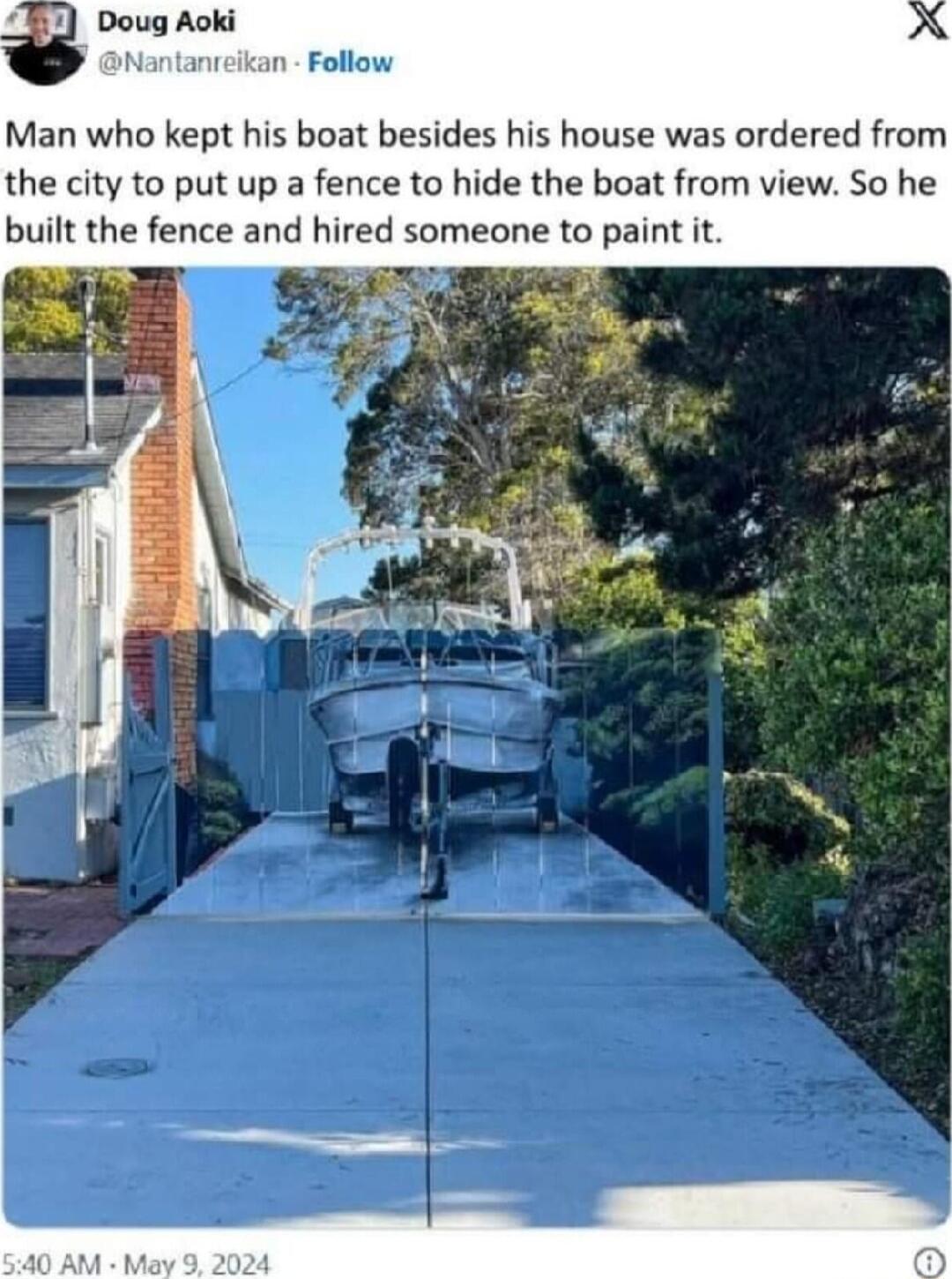 23 Doug Aoki WNantanieikan Follow Man who kept his boat besides his house was ordered from the city to put up a fence to hide the boat from view So he built the fence and hired someone to paint it