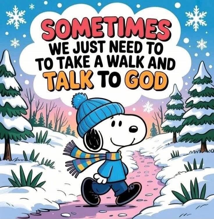 SOMETIMES WE JUST NEED TO TAKE A WALK AND TALK TO GOD